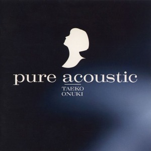 [일본 레코드의날 한정반] ﻿Taeko Ohnuki - ﻿Pure Acoustic