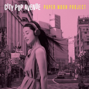 Paper Moon Project – City Pop Avenue